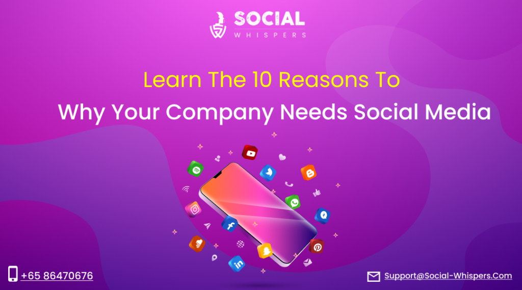 Learn The 10 Reasons To Why Your Company Needs Social Media