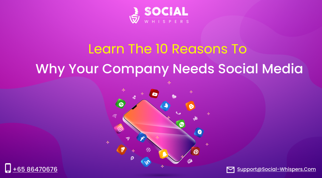 Learn The 10 Reasons To Why Your Company Needs Social Media Social Whispers 